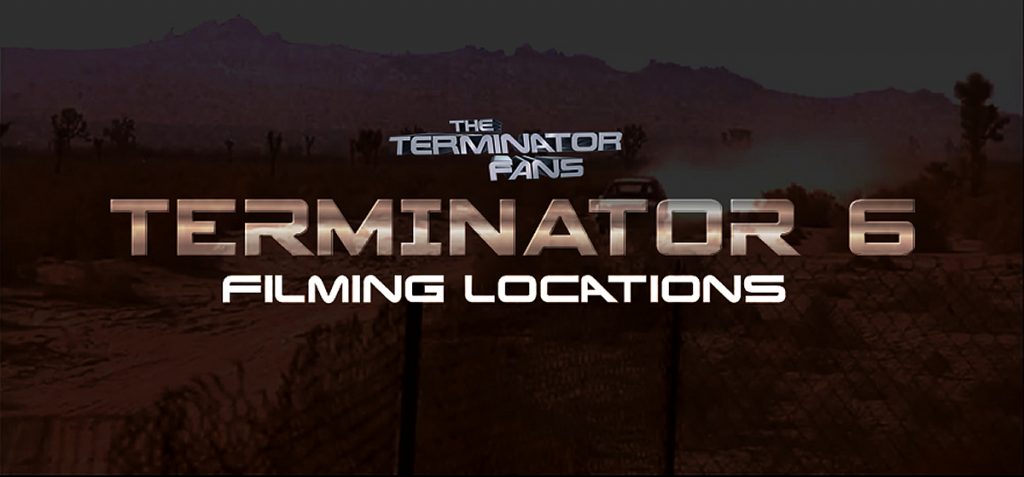 Terminator 6 Filming Locations Production