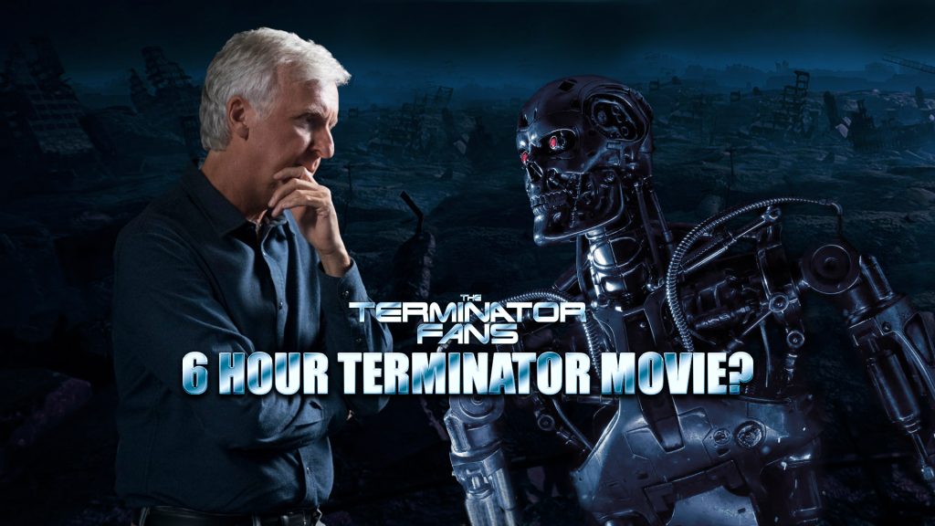 6 Hour Terminator 7 Movie Directed by James Cameron